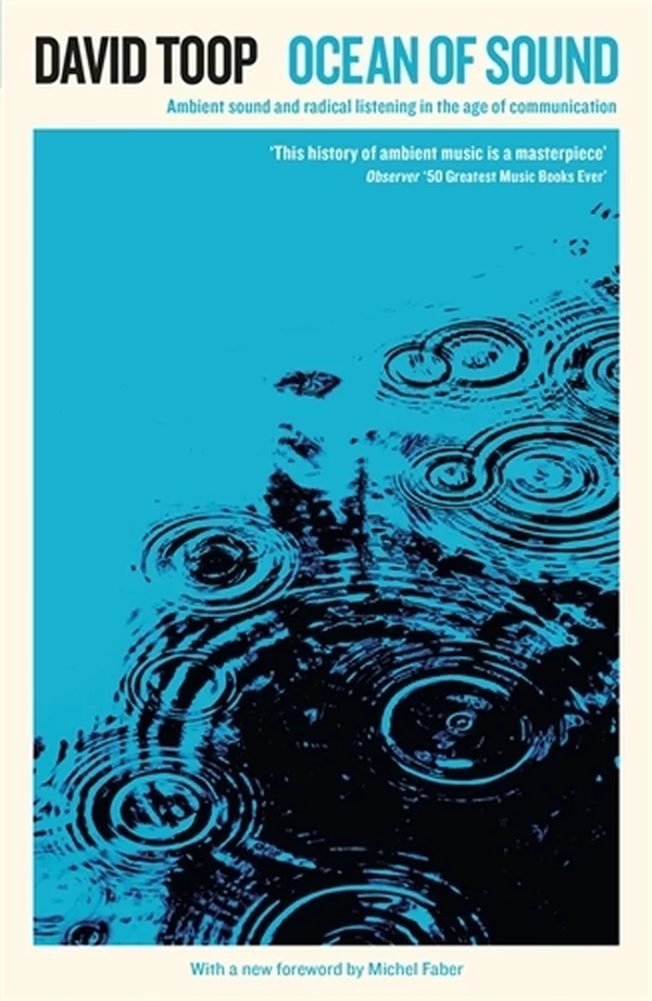 David Toop - Ocean Of Sound: Ambient Sound And Radical Listening In The Age Of Communication (New Book)