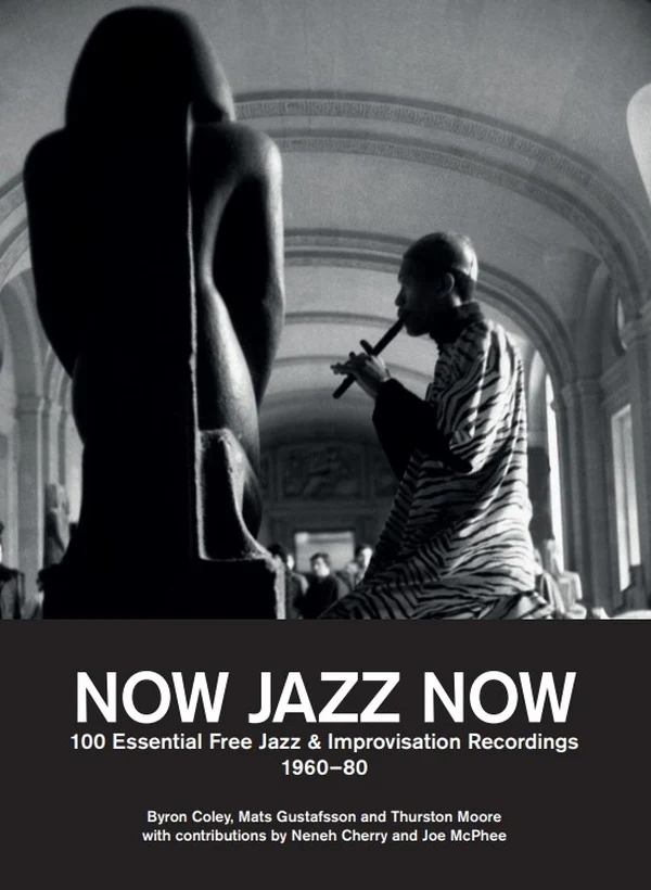 Now Jazz Now: 100 Essential Free Jazz and Improvisation Recordings 1960-80 (New Book)