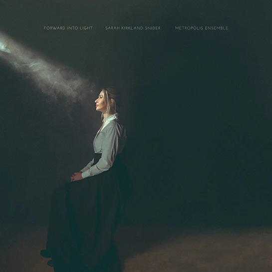Sarah Kirkland Snider & Metropolis Ensemble - Forward Into Light (New CD)